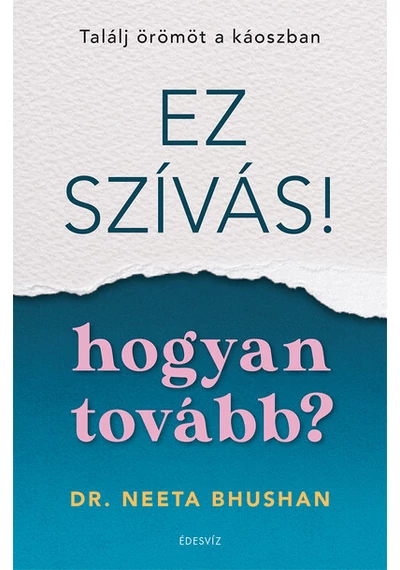 Ez szívás - hogyan tovább? Találj örömöt a káoszban Dr. Neeta Bhushan, konyvaruhaz.eu, 