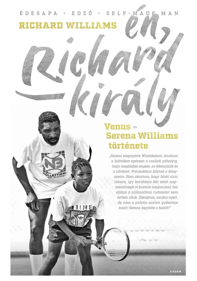  Én, Richard király - Venus és Serena Williams története Richard Williams, konyvaruhaz.eu,