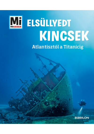 Elsüllyedt kincsek - Atlantisztól a Titanicig - Mi MICSODA Florian Huber