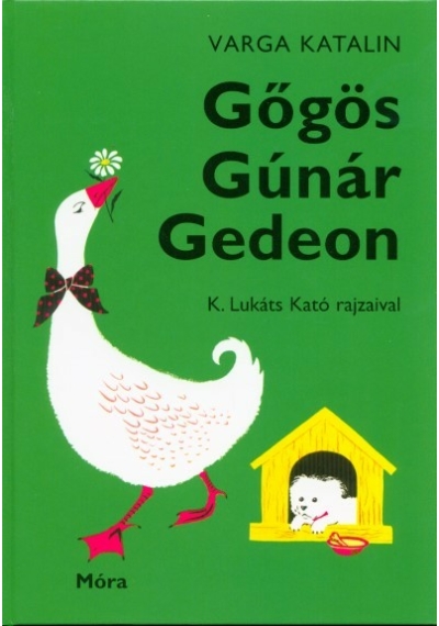 Gőgös Gúnár Gedeon (50. kiadás) Varga Katalin, konyvaruhaz.eu, topbook, 