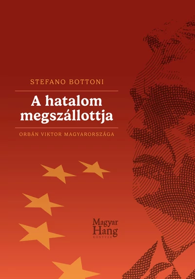  A hatalom megszállottja - Orbán Viktor Magyarországa Stefano Bottoni	