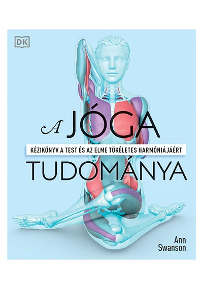 A jóga tudománya - Kézikönyv a test és az elme tökéletes harmóniájáért (új kiadás) Ann Swanson