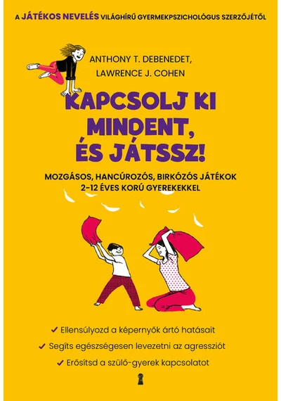 Kapcsolj ki mindent és játssz! - Mozgásos, hancúrozós, birkózós játékok 2-12 éves korú gyerekekkel Anthony T. DeBenedet, Lawrence J. Cohen, topbook, konyvaruhaz.eu, 