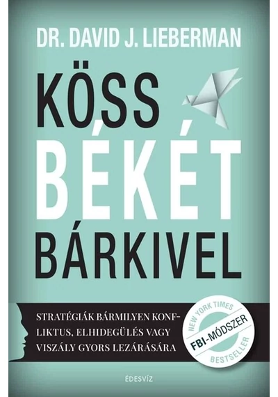 Köss békét bárkivel Stratégiák bármilyen konfliktus, elhidegülés vagy viszály gyors lezárására David J. Lieberman, konyvaruhaz.eu, 