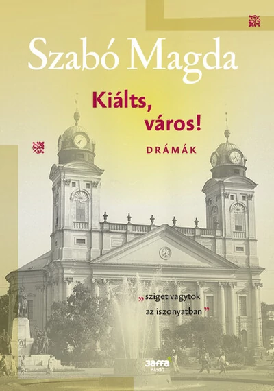 Kiálts, város! - Drámák - Szabó Magda-életműsorozat Szabó Magda, topbook, konyvaruhaz.eu, 