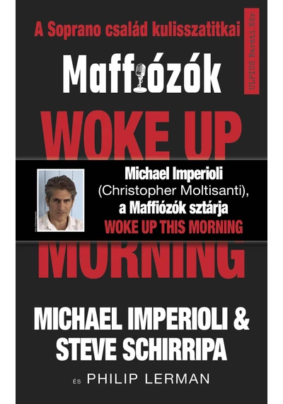  Woke up this morning -Maffiózók, a Sopranos család kulisszatitkai - Michael Imperioli - Steve Schirripa, topbook, konyvaruhaz.eu, 