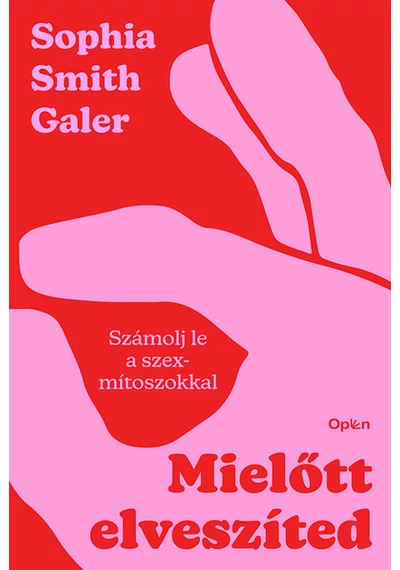 Mielőtt elveszíted - Számolj le a szexmítoszokkal Sophia Smith Galer, konyvaruhaz.eu, 