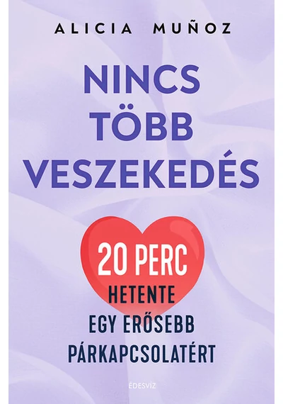 Nincs több veszekedés 20 perc hetente egy erősebb párkapcsolatért Alicia Munoz, konyvaruhaz.eu, 