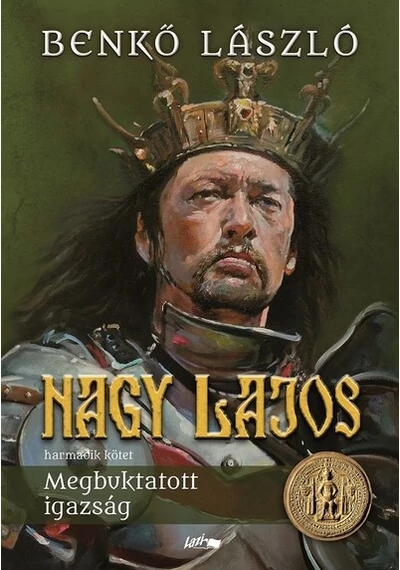 Nagy Lajos III. - Megbuktatott igazság Benkő László, konyvaruhaz.eu, 