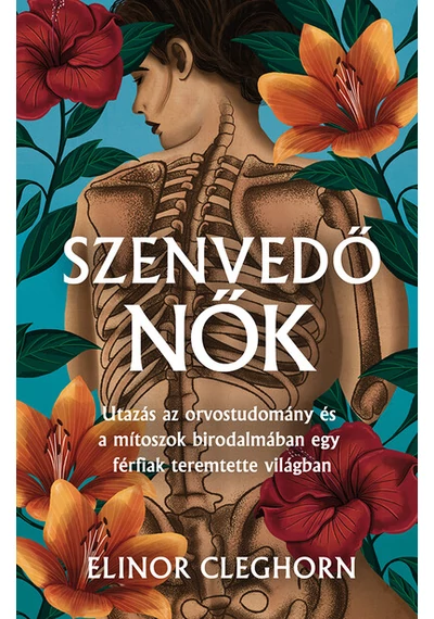 Szenvedő nők - Mítosz és gyógyítás egy férfiközpontú világban Elinor Cleghorn, konyvaruhaz.eu, 