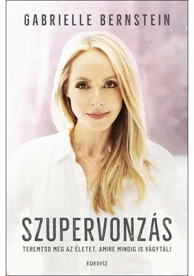 Szupervonzás Teremtsd meg az életet, amire mindig is vágytál! (új kiadás) Gabrielle Bernstein, könyvaruhaz.eu, 