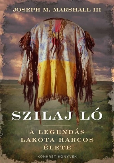 Szilaj Ló - A legendás lakota harcos élete Joseph M. Marshall III, topbok, konyvaruhaz.eu, 