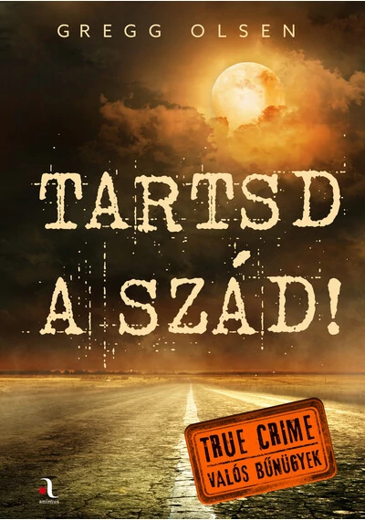 Tartsd a szád! - True crime - Valós bűnügyek Gregg Olsen, konyvaruhaz.eu, 
