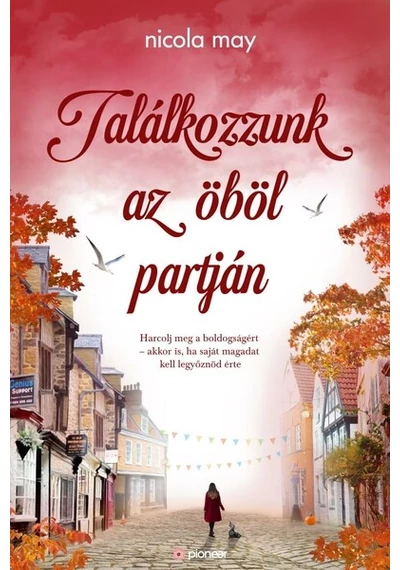 Találkozzunk az öböl partján - Harcolj meg a boldogságért - akkor is, ha saját magadat kell legyőznöd érte Nicola May, topbook, konyvaruhaz.eu, 