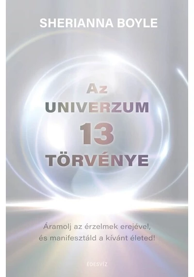 Az Univerzum 13 törvénye - Áramolj az érzelmek erejével és manifesztáld a kívánt életed Sherianna Boyle, topbook, konyvaruhaz.eu, 