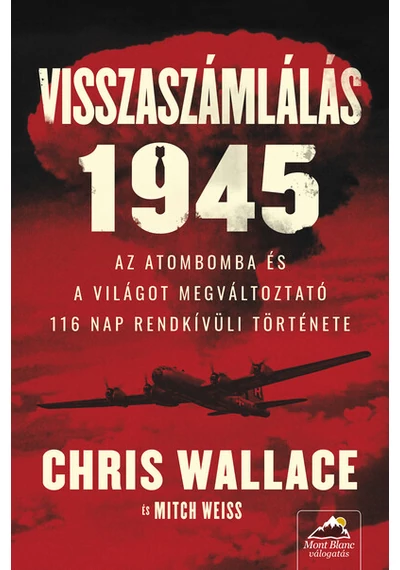 Visszaszámlálás 1945 - Az atombomba és a világot megváltoztató 116 nap rendkívüli története Chris Wallace, Mitch Weiss, topbook, konyvaruhaz.eu, 