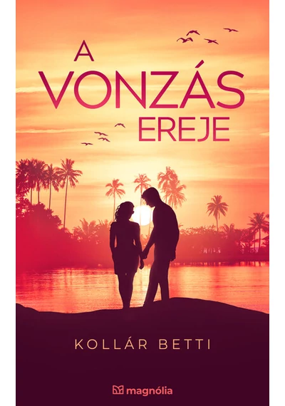 A vonzás ereje - A vonzás törvénye Kollár Betti, konyvaruhaz.eu, 