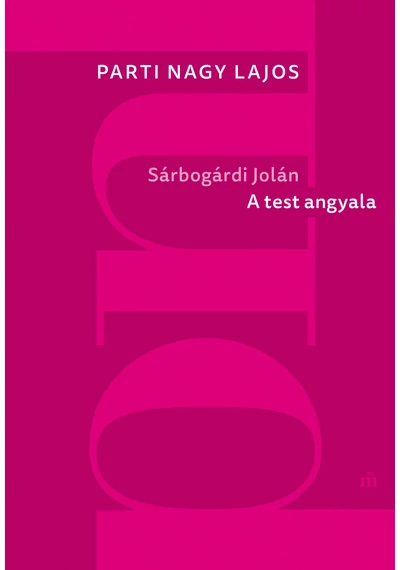 Sárbogárdi Jolán - A test angyala (új kiadás) Parti Nagy Lajos, topbook, konyvaruhaz.eu, 