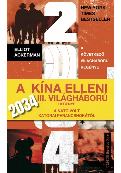2034 - A Kína elleni III. világháború regénye a NATO volt katonai parancsnokától Elliot Ackermann, James Stavridis Admirális, konyvaruhaz.eu, 