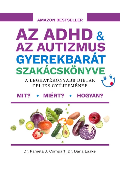 Az ADHD &amp; az autizmus gyerekbarát szakácskönyve - A leghatékonyabb diéták teljes gyűjteménye Dana Laake, Pamela J. Compart, topbook, konyvaruhaz.eu, 