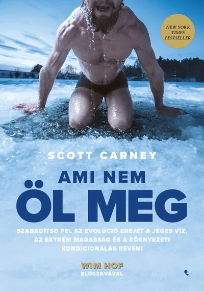Ami nem öl meg - Szabadítsd fel az evolúció erejét a jeges víz, az extrém magasság és a környezeti kondicionálás révén! Scott Carney, tpbook, konyvaruhaz.eu, 