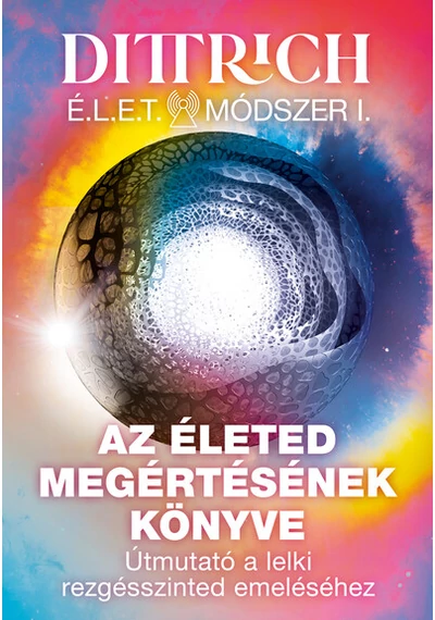 Az életed megértésének könyve - Útmutató a lelki rezgésszinted emeléséhez Dr. Dittrich Ernő, topbook, konyvaruhaz.eu, 