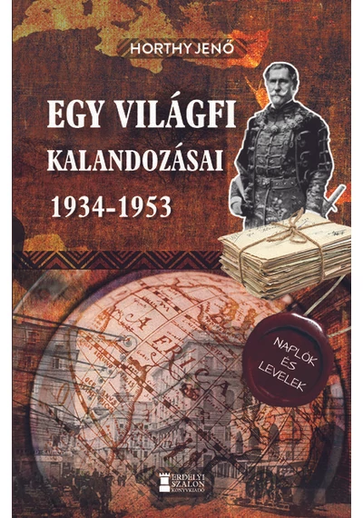 Egy világfi kalandozásai 1934-1953 - Kiadatlan naplók és levelek Horthy Jenő, topbook, konyvaruhaz.eu, 