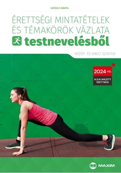 Érettségi mintatételek és témakörök vázlata testnevelésből (közép- és emelt szinten) - 2024-től érvényes Székely Márta, topbook, konyvaruhaz.eu, 