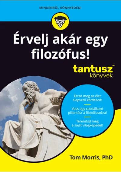 Érvelj akár egy filozófus! - Tantusz Könyvek Tom Morris, topbook, konyvaruhaz.eu, 