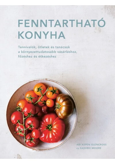 Fenntartható konyha Abi Aspen Glencross, Sadhbh Moore, topbook, konyvaruhaz.eu, 