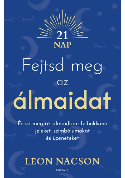 Fejtsd meg az álmaidat - Értsd meg az álmaidban felbukkanó jeleket, szimbólumokat és üzeneteket Leon Nacson, topbook, konyvaruhaz.eu, 