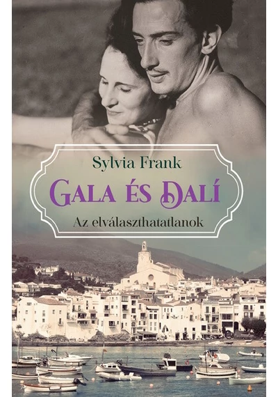 Gala és Dalí - Az elválaszthatatlanok  Sylvia Frank, topbook, konyvaruhaz.eu, 