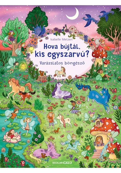 Hova bújtál kis egyszarvú? - Varázslatos böngésző - Varázslatos böngésző Isabelle Metzen, topbook, konyvaruhaz.eu, 