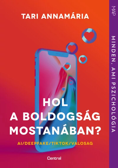 Hol a boldogság mostanában? - AI / Deepfake / TikTok / Valosag - MAP-sorozat Tari Annamária, topbook, konyvaruhaz.eu, 