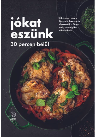 Jókat eszünk 30 percen belül - 84 remek recept: főételek, levesek és desszertek – 30 perc alatt bármelyiket elkészítheti! - Jókat eszünk  A jókat eszünk csapata, topbook, konyvaruhaz.eu, 