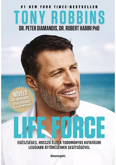Life force - Egészséges, hosszú élet a tudományos kutatások legújabb áttöréseinek segítségével. Anthony Robbins, Peter Diamandis M.D., Robert Hariri M.D. Ph.D., topbook, konyvaruhaz.eu, 