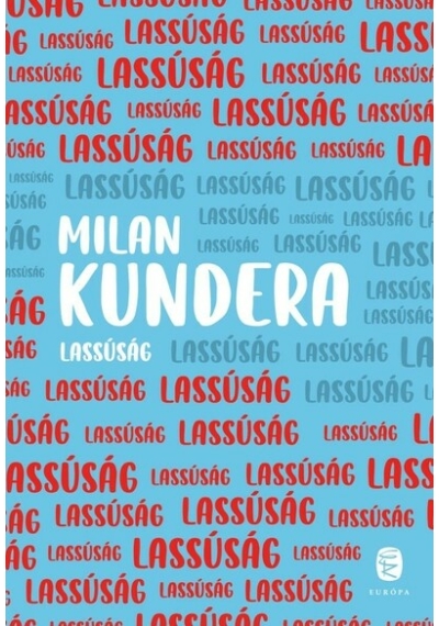Lassúság (új kiadás) Milan Kundera, topbook, konyvaruhaz.eu, 