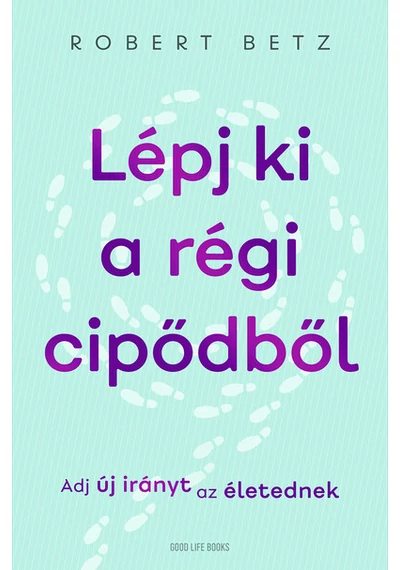 Lépj ki a régi cipődből - Adj új irányt az életednek Robert Betz, topbook, konyvaruhaz.eu, 