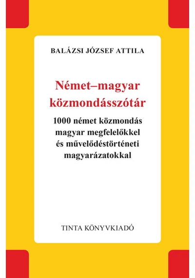 Német-magyar közmondásszótár - 1000 német közmondás magyar megfelelőkkel és művelődéstörténeti magyarázatokkal Balázsi József Attila, topbook, konyvaruhaz.eu, 