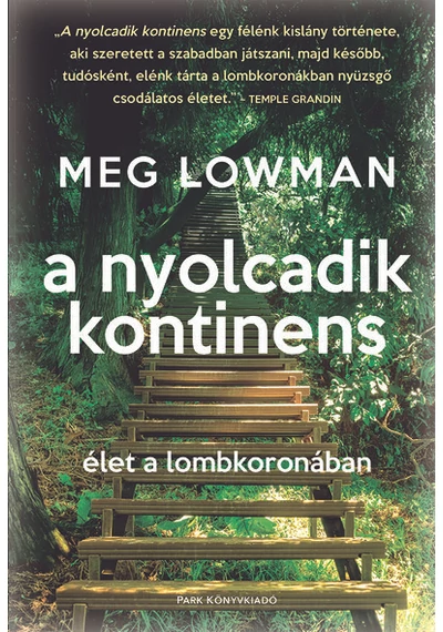 A nyolcadik kontinens - Élet a lombkoronában Meg Lowman, topbook, konyvaruhaz.eu, 