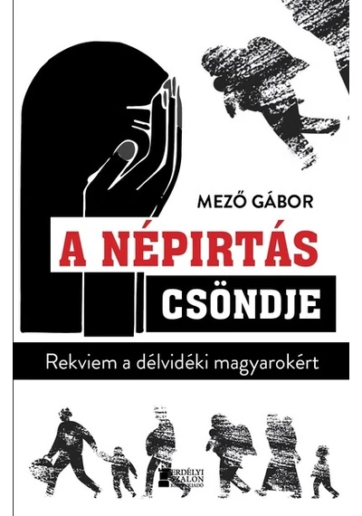 A népirtás csöndje - Rekviem a délvidéki magyarokért Mező Gábor, topbook, konyvaruhaz.eu, 