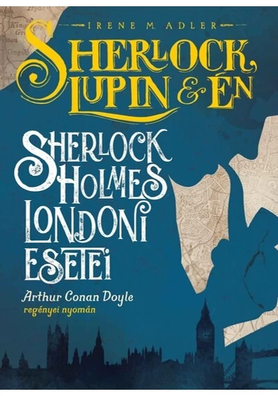 Sherlock Holmes londoni esetei - Sherlock, Lupin és én Irene M. Adler, topbook, konyvaruhaz.eu, 