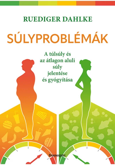 Súlyproblémák - A túlsúly és az átlagon aluli súly jelentése és gyógyítása Ruediger Dahlke, topbook, konyvaruhaz.eu, 