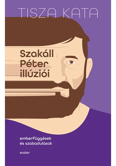 Szakáll Péter illúziói - Emberfüggések és szabadulások Tisza Kata, topbook, konyvaruhaz.eu, 