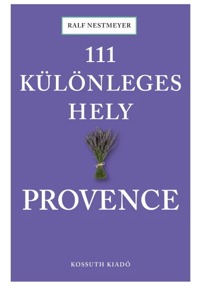 111 különleges hely - Provence Ralf Nestmeyer, topbook, konyvaruhaz.eu, 