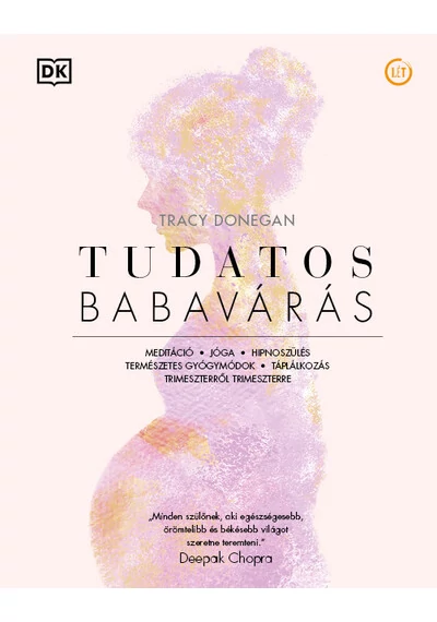 Tudatos babavárás - Meditáció, jóga, hipnoszülés, természetes gyógymódok, táplálkozás trimeszterről trimeszterre Tracy Donegan, topbook, konyvaruhaz.eu, 