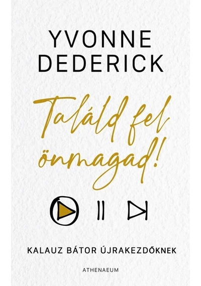 Találd fel önmagad! - Kalauz bátor újrakezdőknek Yvonne Dederick, topbook, konyvaruhaz.eu, 