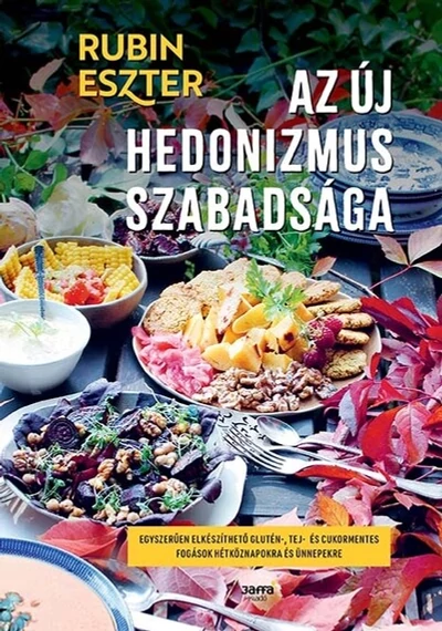 Az új hedonizmus szabadsága - Egyszerűen elkészíthető glutén-, tej- és cukormentes fogások hétköznapokra és ünnepekre Rubin Eszter, topbook, konyvaruhaz.eu, 