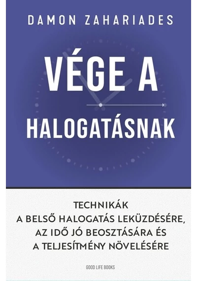 Vége a halogatásnak - Technikák a belső halogatás leküzdésére, az idő jó beosztására és a teljesítmény növelésére Damon Zahariades, topbook, konyvaruhaz.eu, 