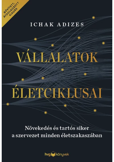 Vállalatok életciklusai - Növekedés és tartós siker a szervezet minden életszakaszában – bővített, átdolgozott kiadás Ichak Adizes, topbook, konyvaruhaz.eu, 